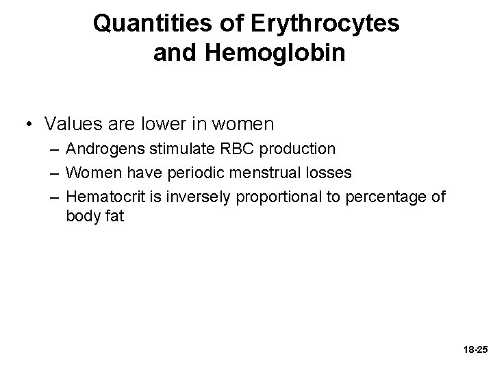 Quantities of Erythrocytes and Hemoglobin • Values are lower in women – Androgens stimulate