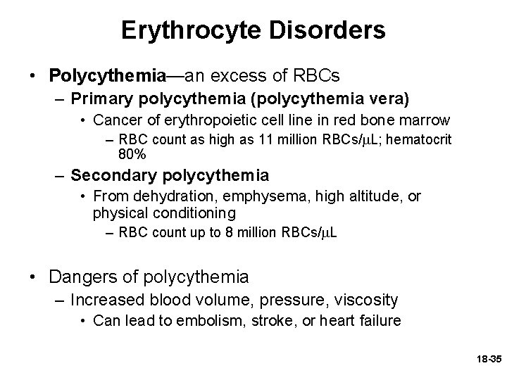 Erythrocyte Disorders • Polycythemia—an excess of RBCs – Primary polycythemia (polycythemia vera) • Cancer