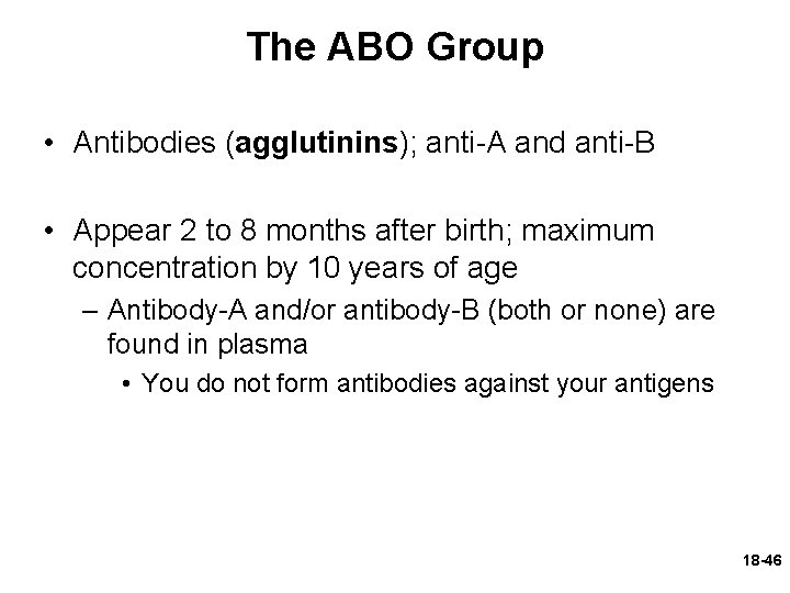 The ABO Group • Antibodies (agglutinins); anti-A and anti-B • Appear 2 to 8