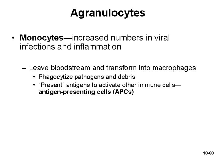 Agranulocytes • Monocytes—increased numbers in viral infections and inflammation – Leave bloodstream and transform