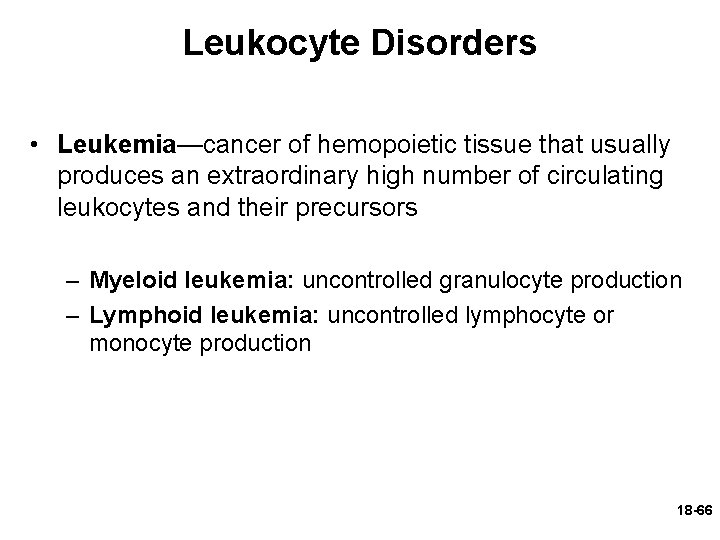 Leukocyte Disorders • Leukemia—cancer of hemopoietic tissue that usually produces an extraordinary high number