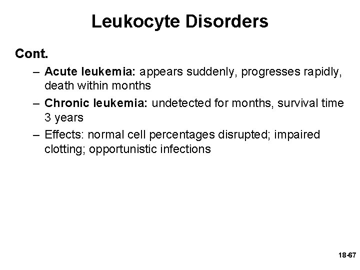 Leukocyte Disorders Cont. – Acute leukemia: appears suddenly, progresses rapidly, death within months –