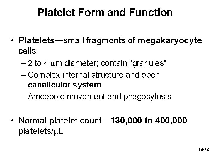 Platelet Form and Function • Platelets—small fragments of megakaryocyte cells – 2 to 4