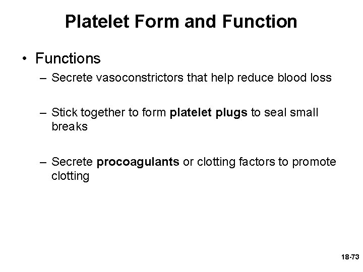 Platelet Form and Function • Functions – Secrete vasoconstrictors that help reduce blood loss