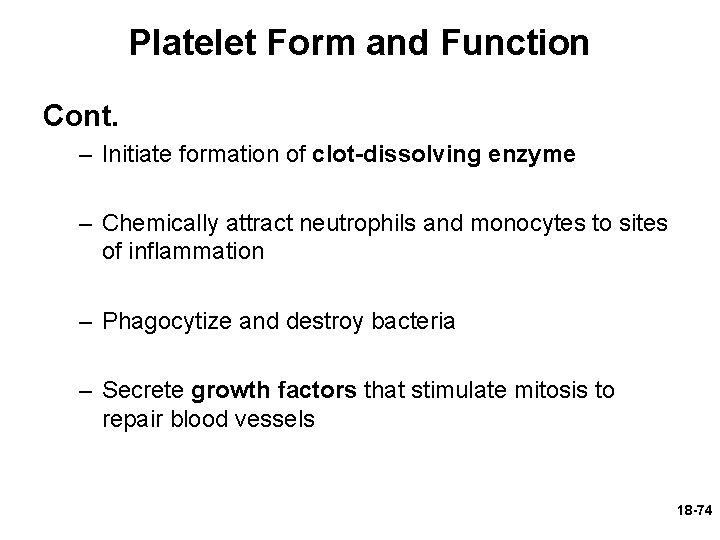 Platelet Form and Function Cont. – Initiate formation of clot-dissolving enzyme – Chemically attract