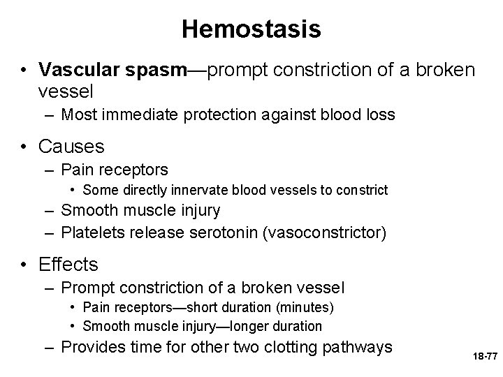 Hemostasis • Vascular spasm—prompt constriction of a broken vessel – Most immediate protection against