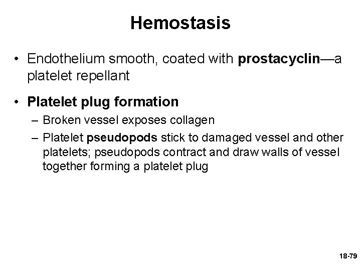 Hemostasis • Endothelium smooth, coated with prostacyclin—a platelet repellant • Platelet plug formation –