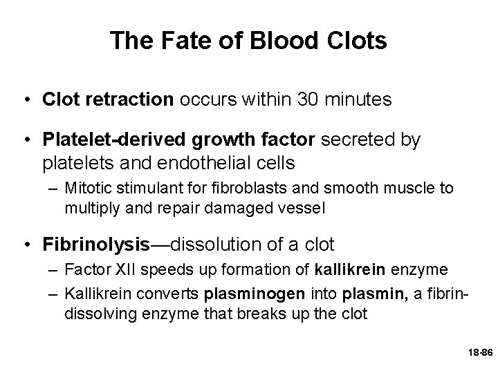 The Fate of Blood Clots • Clot retraction occurs within 30 minutes • Platelet-derived