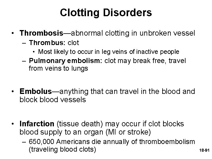 Clotting Disorders • Thrombosis—abnormal clotting in unbroken vessel – Thrombus: clot • Most likely