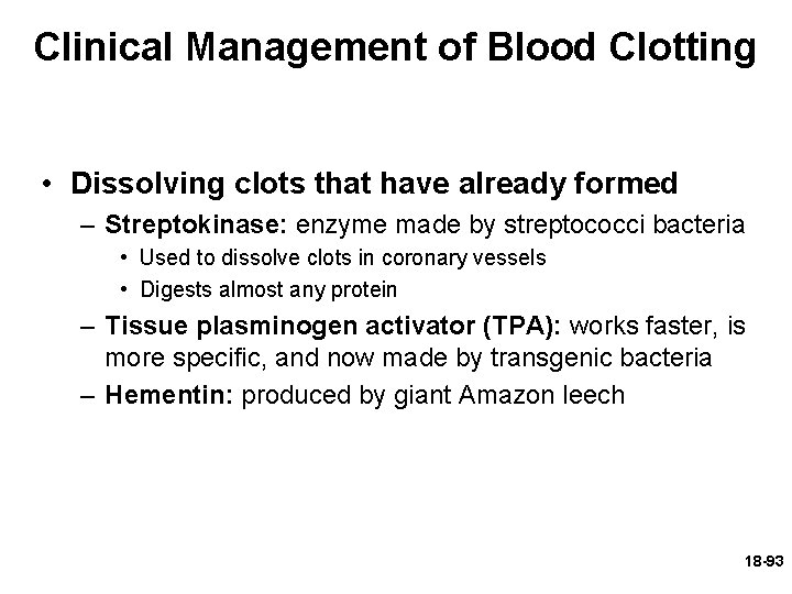 Clinical Management of Blood Clotting • Dissolving clots that have already formed – Streptokinase: