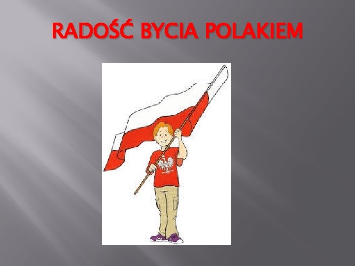 RADOŚĆ BYCIA POLAKIEM 