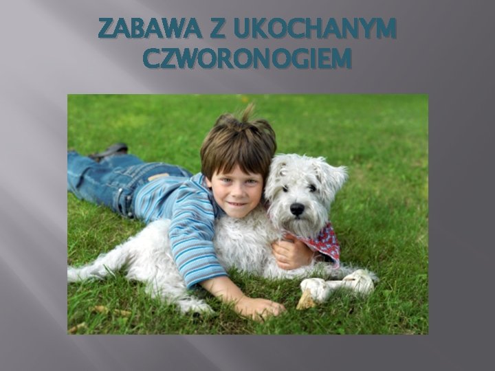 ZABAWA Z UKOCHANYM CZWORONOGIEM 