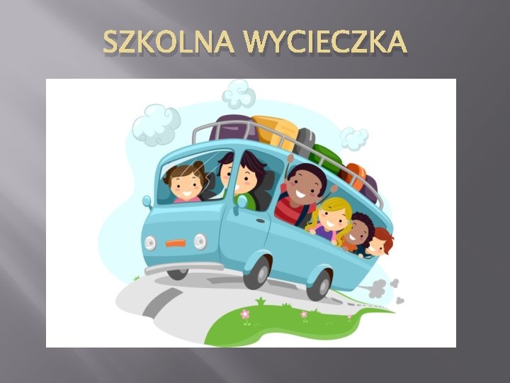 SZKOLNA WYCIECZKA 