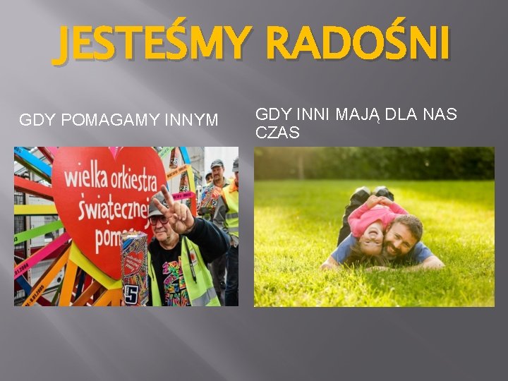 JESTEŚMY RADOŚNI GDY POMAGAMY INNYM GDY INNI MAJĄ DLA NAS CZAS 