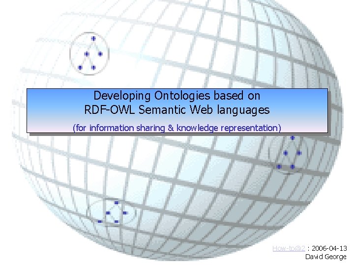 Developing Ontologies based on RDF-OWL Semantic Web languages (for information sharing & knowledge representation)