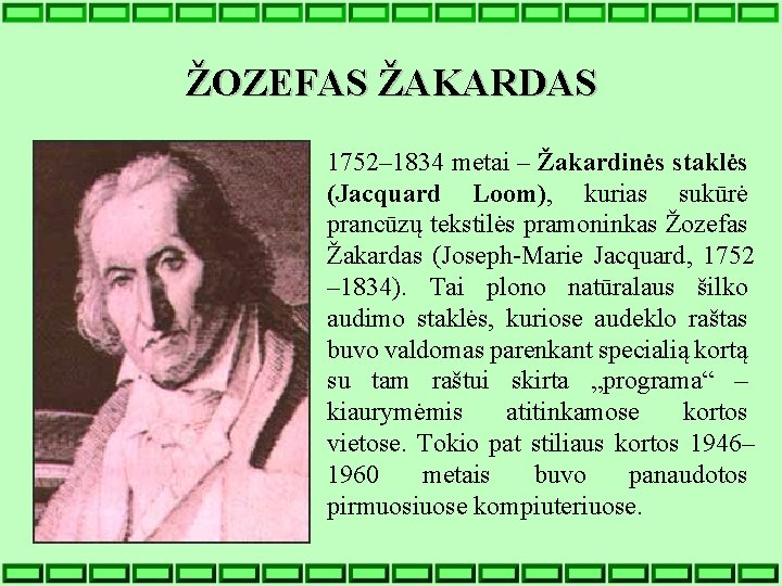 ŽOZEFAS ŽAKARDAS 1752– 1834 metai – Žakardinės staklės (Jacquard Loom), kurias sukūrė prancūzų tekstilės