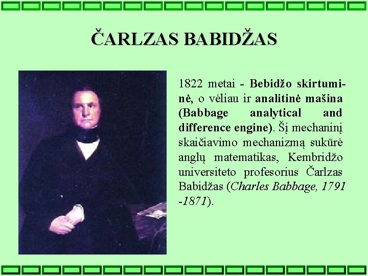 ČARLZAS BABIDŽAS 1822 metai - Bebidžo skirtuminė, o vėliau ir analitinė mašina (Babbage analytical