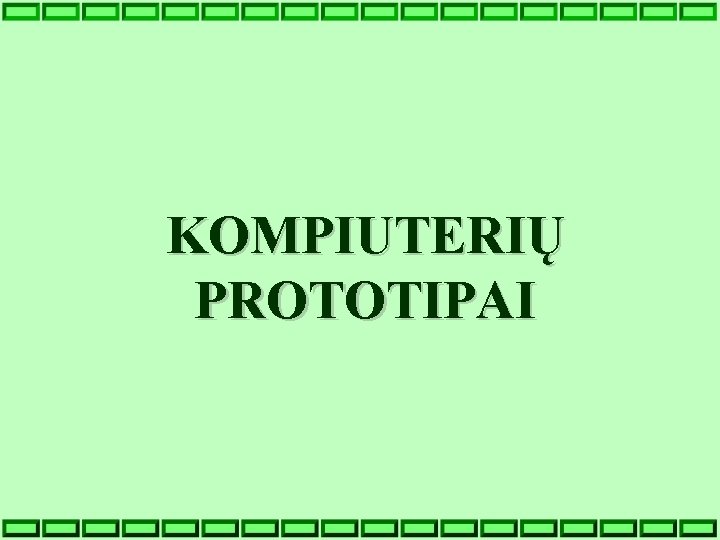 KOMPIUTERIŲ PROTOTIPAI 