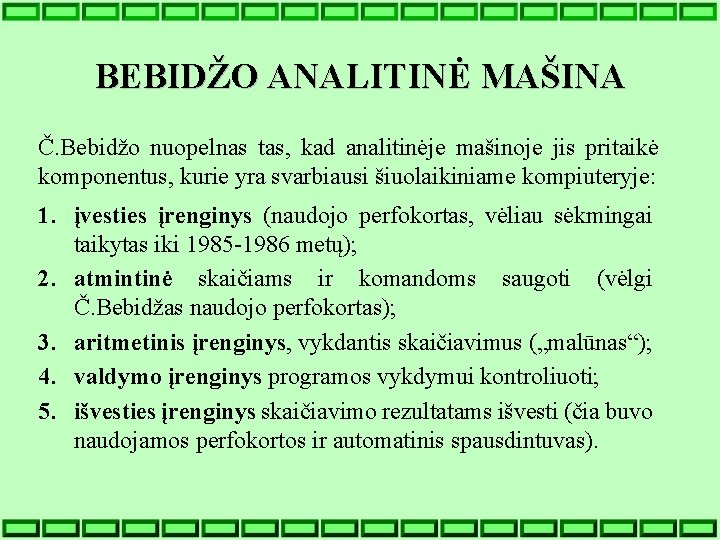 BEBIDŽO ANALITINĖ MAŠINA Č. Bebidžo nuopelnas tas, kad analitinėje mašinoje jis pritaikė komponentus, kurie