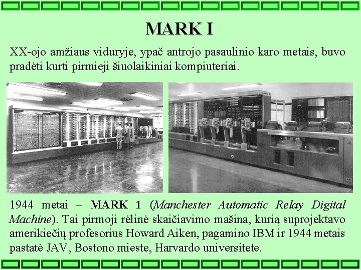 MARK I XX-ojo amžiaus viduryje, ypač antrojo pasaulinio karo metais, buvo pradėti kurti pirmieji