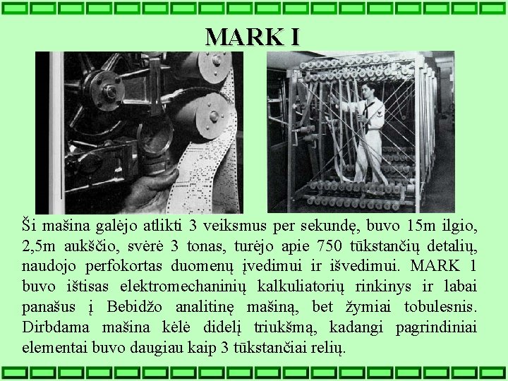 MARK I Ši mašina galėjo atlikti 3 veiksmus per sekundę, buvo 15 m ilgio,
