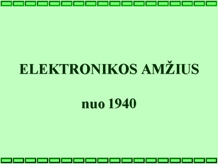 ELEKTRONIKOS AMŽIUS nuo 1940 