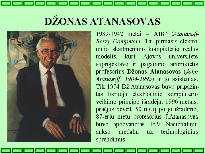 DŽONAS ATANASOVAS 1939 -1942 metai – ABC (Atanasoff. Berry Computer). Tai pirmasis elektroninio skaitmeninio