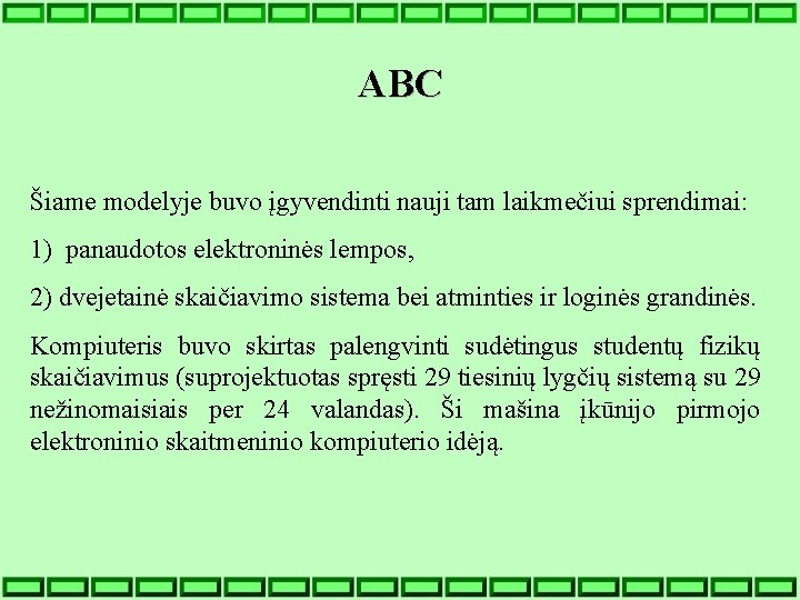 ABC Šiame modelyje buvo įgyvendinti nauji tam laikmečiui sprendimai: 1) panaudotos elektroninės lempos, 2)
