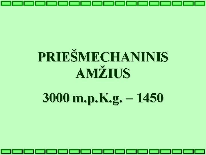PRIEŠMECHANINIS AMŽIUS 3000 m. p. K. g. – 1450 