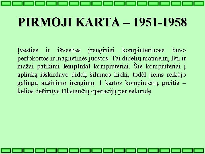 PIRMOJI KARTA – 1951 -1958 Įvesties ir išvesties įrenginiai kompiuteriuose buvo perfokortos ir magnetinės