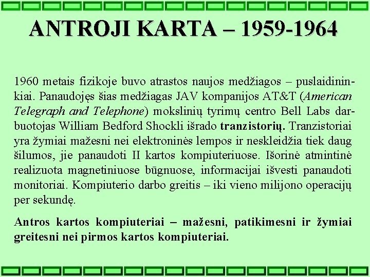 ANTROJI KARTA – 1959 -1964 1960 metais fizikoje buvo atrastos naujos medžiagos – puslaidininkiai.