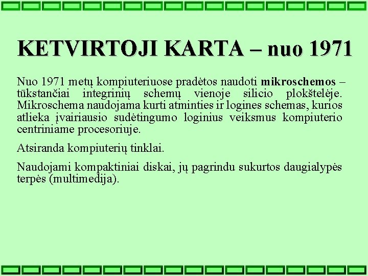 KETVIRTOJI KARTA – nuo 1971 Nuo 1971 metų kompiuteriuose pradėtos naudoti mikroschemos – tūkstančiai