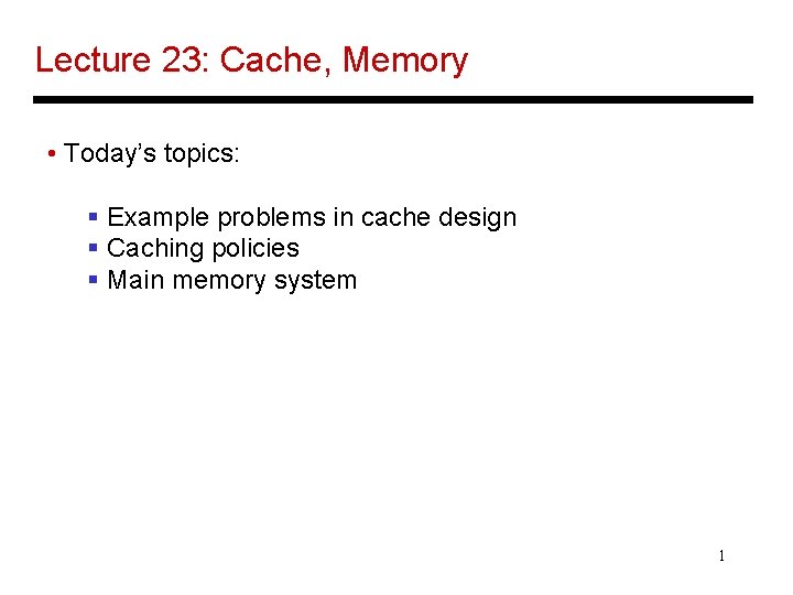 Lecture 23: Cache, Memory • Today’s topics: § Example problems in cache design §