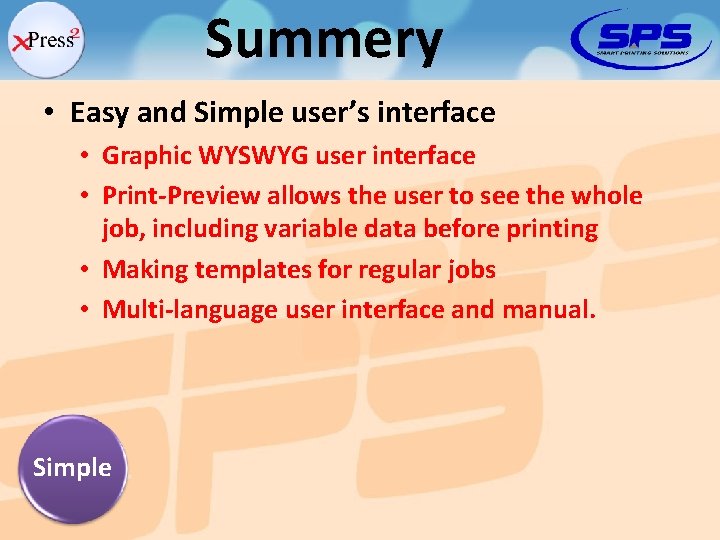Summery • Easy and Simple user’s interface • Graphic WYSWYG user interface • Print-Preview