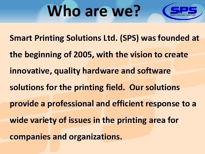 Who are we? Smart Printing Solutions Ltd. (SPS) was founded at the beginning of