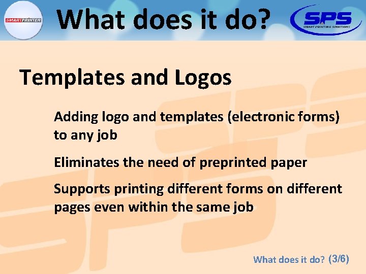 What does it do? Templates and Logos Adding logo and templates (electronic forms) to