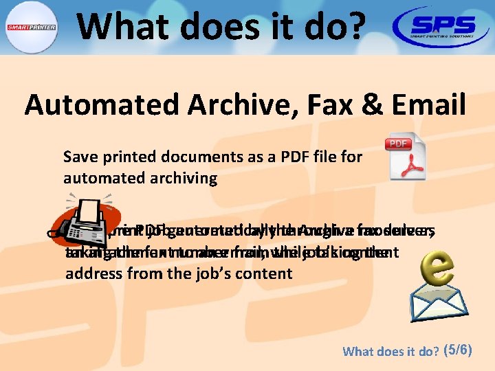 What does it do? Automated Archive, Fax & Email Save printed documents as a
