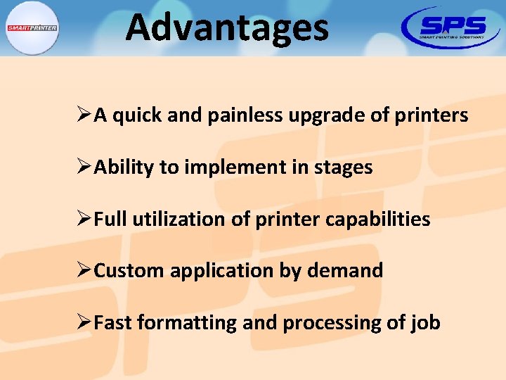Advantages ØA quick and painless upgrade of printers ØAbility to implement in stages ØFull