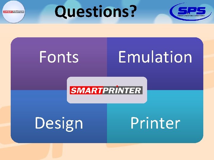 Questions? Fonts Emulation Design Printer 