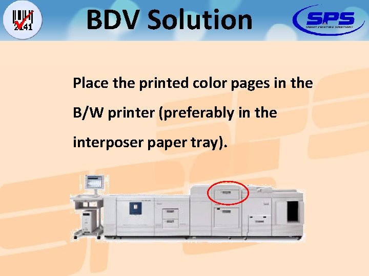 BDV Solution Place the printed color pages in the B/W printer (preferably in the