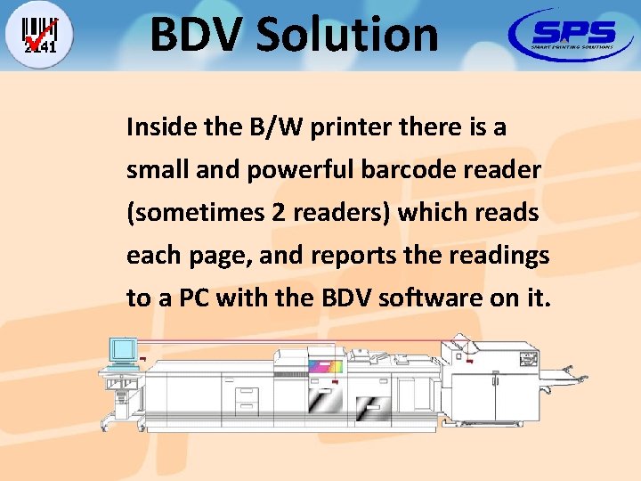 BDV Solution Inside the B/W printer there is a small and powerful barcode reader
