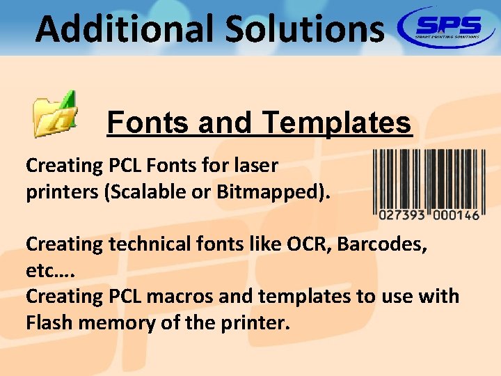 Additional Solutions Fonts and Templates Creating PCL Fonts for laser printers (Scalable or Bitmapped).