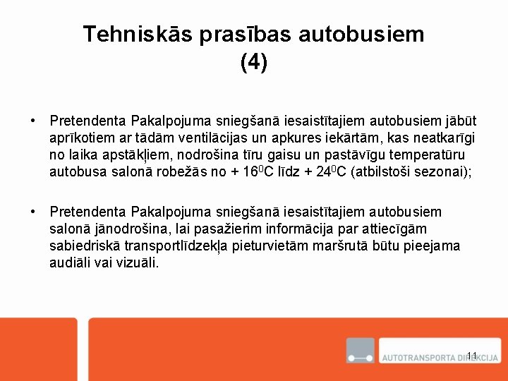 Tehniskās prasības autobusiem (4) • Pretendenta Pakalpojuma sniegšanā iesaistītajiem autobusiem jābūt aprīkotiem ar tādām