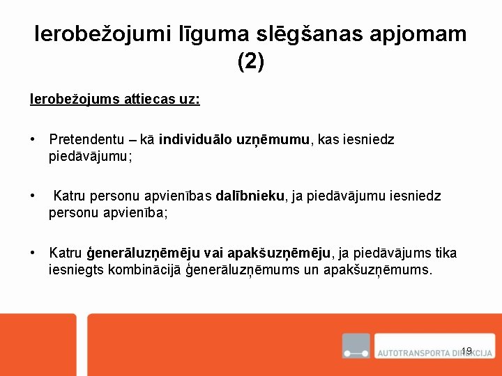 Ierobežojumi līguma slēgšanas apjomam (2) Ierobežojums attiecas uz: • Pretendentu – kā individuālo uzņēmumu,