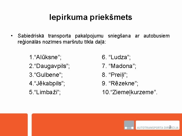 Iepirkuma priekšmets • Sabiedriskā transporta pakalpojumu sniegšana ar autobusiem reģionālās nozīmes maršrutu tīkla daļā: