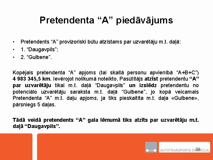 Pretendenta “A” piedāvājums • • • Pretendents “A” provizoriski būtu atzīstams par uzvarētāju m.