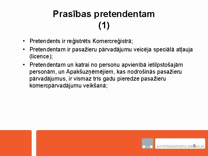 Prasības pretendentam (1) • Pretendents ir reģistrēts Komercreģistrā; • Pretendentam ir pasažieru pārvadājumu veicēja