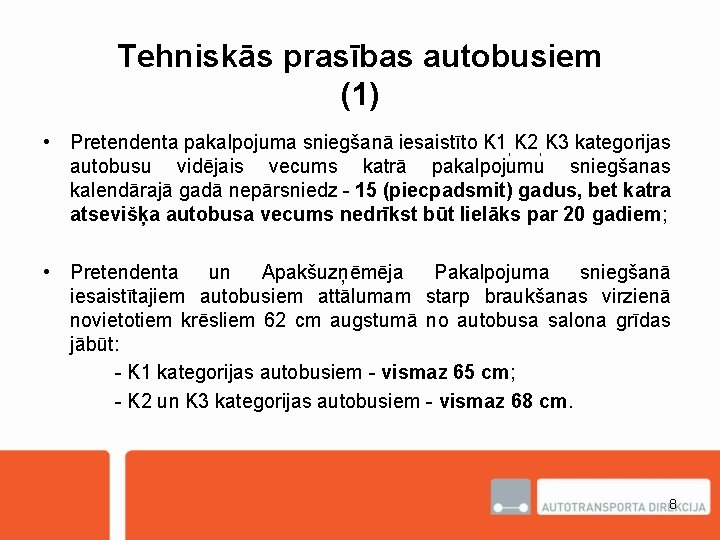 Tehniskās prasības autobusiem (1) • Pretendenta pakalpojuma sniegšanā iesaistīto K 1, K 2, K