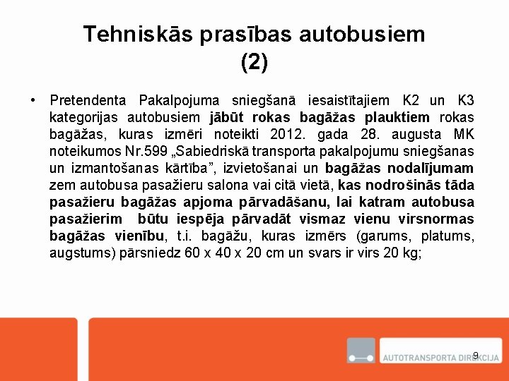 Tehniskās prasības autobusiem (2) • Pretendenta Pakalpojuma sniegšanā iesaistītajiem K 2 un K 3