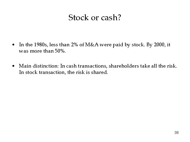 Stock or cash? • In the 1980 s, less than 2% of M&A were
